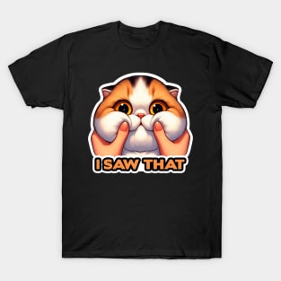 I Saw That meme Exotic Shorthair Cat Squeezed Face T-Shirt